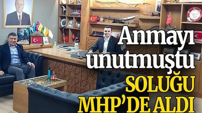 Anmayı unutmuştu Soluğu MHP’de aldı